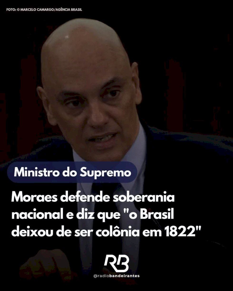 Alexandre de Morais disse que o Brasil deixou de ser colônia desde 1822